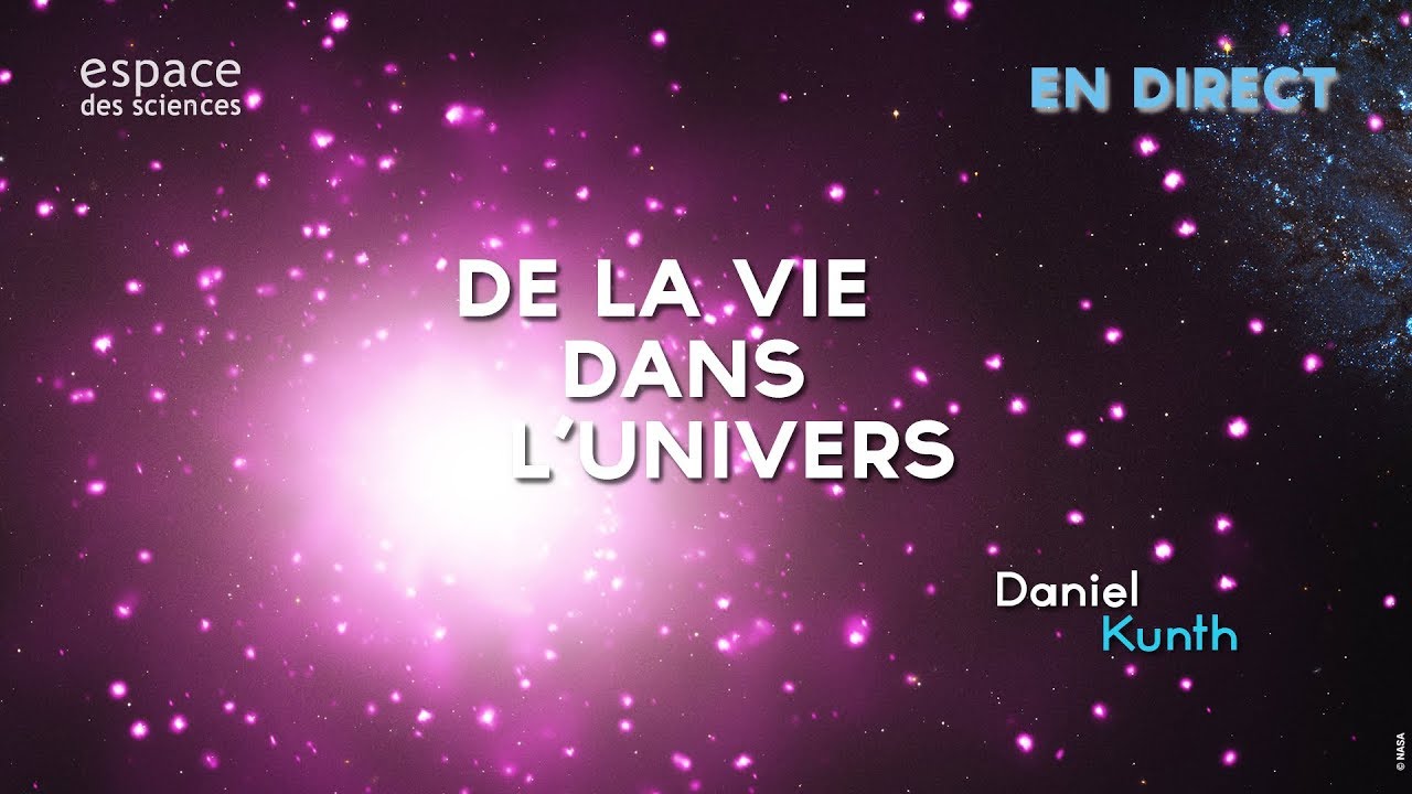 [Daniel Kunth] De la vie dans l’Univers