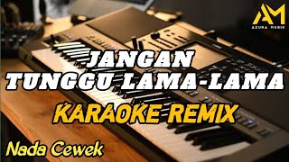 Download lagu JANGAN TUNGGU LAMA-LAMA KARAOKE REMIX NADA CEWEK AZURA MUSIK COVER mp3