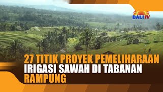 Download lagu 27 TITIK PROYEK PEMELIHARAAN IRIGASI SAWAH DI TABANAN RAMPUNG mp3