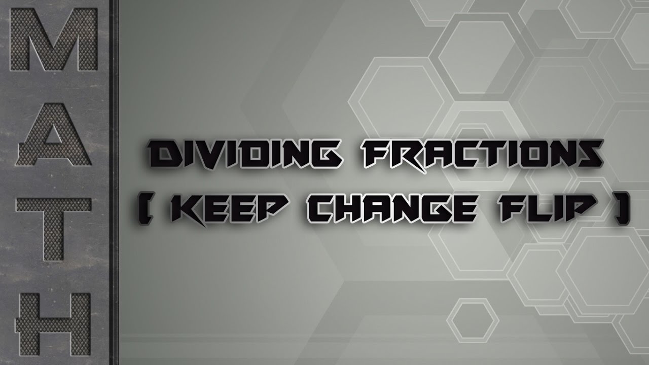Dividing Fractions (Keep Change Flip)