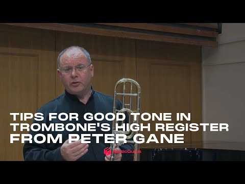 Tips for Good Tone in Trombone's High Register from Peter Gane