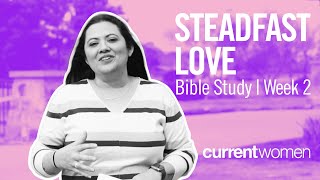 CurrentWomen - Steadfast Love Bible Study | Week 2