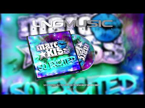 Marc Kiss - So Excited (DJ THT Vs  Ced Tecknoboy Remix Edit)