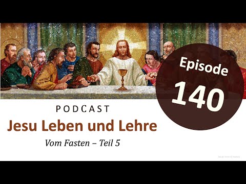 Jesu Leben & Lehre | Episode 140: Vom Fasten - Teil 5 (Lukas 5,36-39)