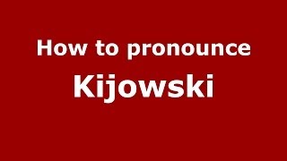 How to pronounce Kijowski