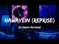 Hawayein Reprise Arijit Singh Song Slowed And Reverb Lofi Mix