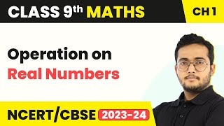 Operation on Real Numbers - Number Systems | Class 9 Maths Chapter 1