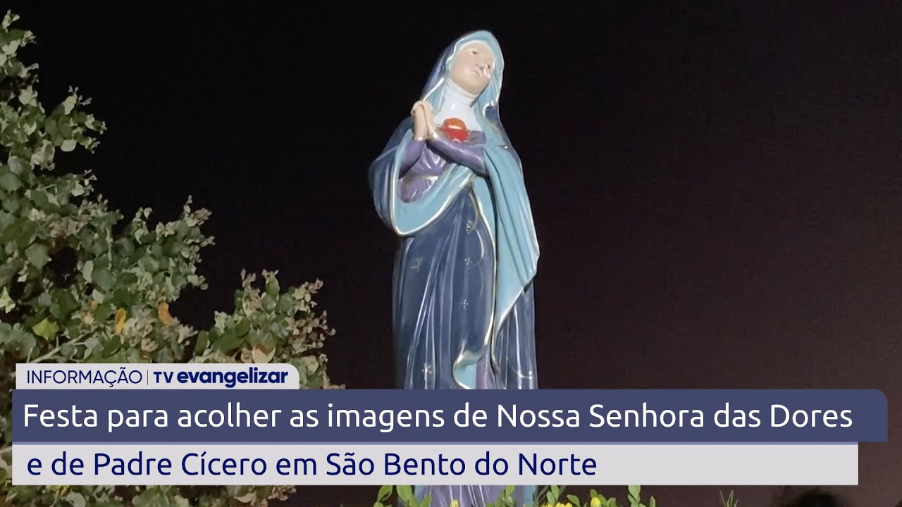 Festa para acolher as imagens de Nossa Senhora das Dores e de Padre Cícero em São Bento do Norte