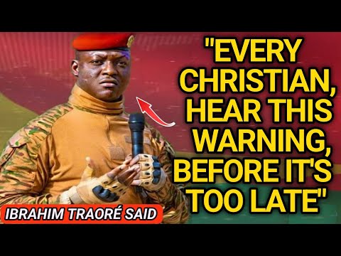 The Warning I Must Deliver to Every Christian Before It's Too Late | IBRAHIM TRAORÉ"