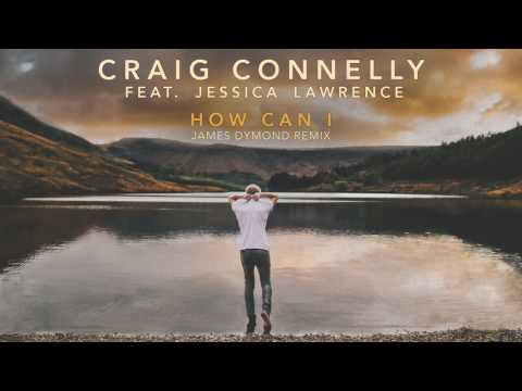 Craig Connelly feat. Jessica Lawrence - How Can I (James Dymond Remix)