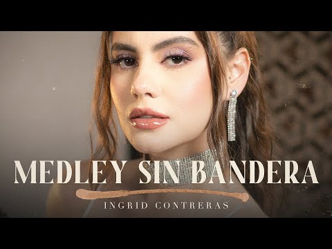 Ingrid Contreras  - Medley Sin Bandera