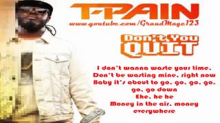 T-Pain - Don&#39;t You Quit (Lyrics) HD