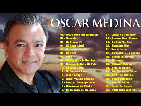 Oscar Medina Lo Mejor de lo mejor Grandes Exitos - Oscar Medina Exitos Mix La Mejor Musica Cristiana