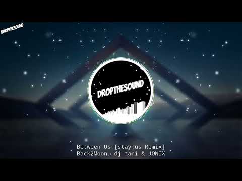 Back2Moon, dj tani & JONIX - Between Us [stay:us Remix]