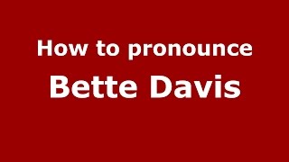 How to pronounce Bette Davis