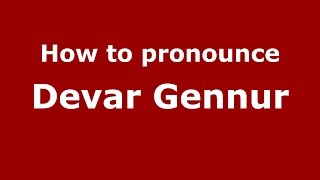 How to pronounce Devar Gennur