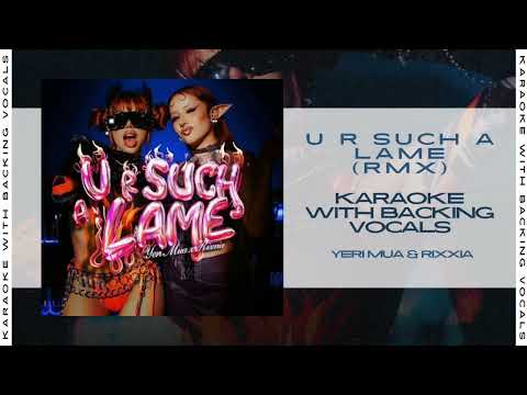 Yeri Mua, RIXXIA - U R SUCH A LAME RMX (Karaoke) [W/ Backing Vocals]