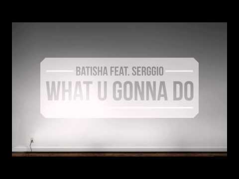 Batisha feat. Serggio - What U Gonna Do (Shabac CONNECTION)