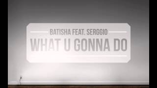 Batisha feat. Serggio - What U Gonna Do (Shabac CONNECTION)