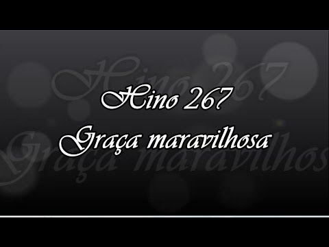 Hino 267 -  Graça maravilhosa
