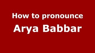 How to pronounce Arya Babbar