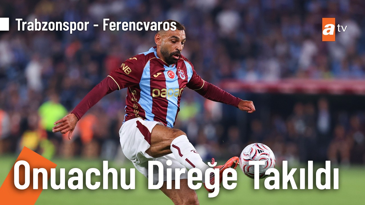 Trabzonspor bir kez daha gole çok yaklaştı - Trabzonspor 0 - 1 Ferencvaros