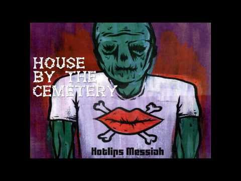 Hotlips Messiah - House by the Cemetery