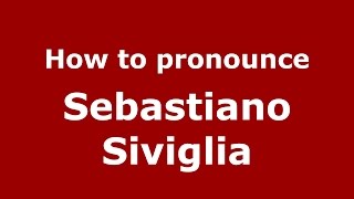 How to pronounce Sebastiano Siviglia