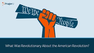 What Was Revolutionary About the American Revolution?