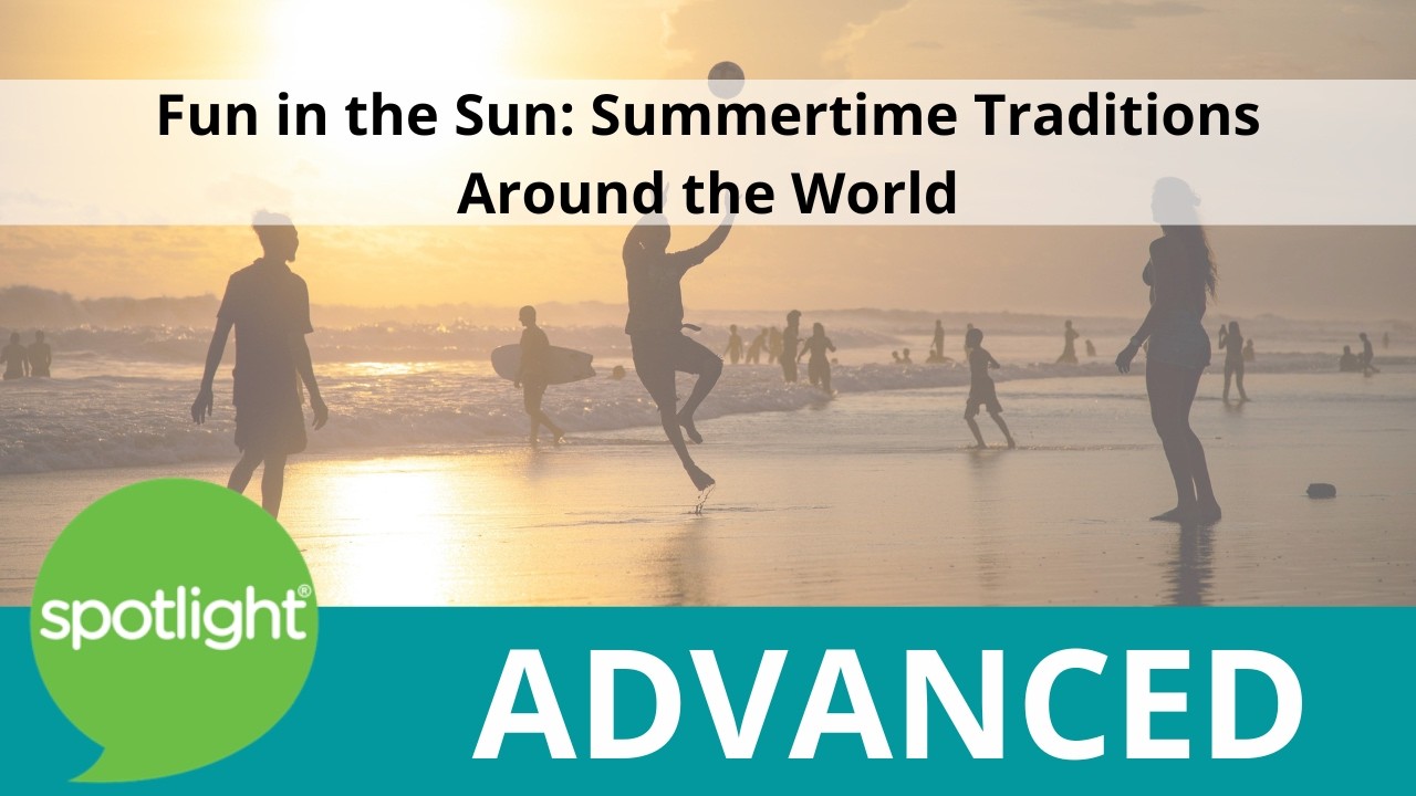 Fun in the Sun: Summer Traditions Around the World | ADVANCED | practice English with Spotlight