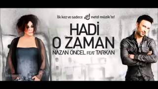 Nazan Öncel ft.Tarkan-Hadi O Zaman Lyrics