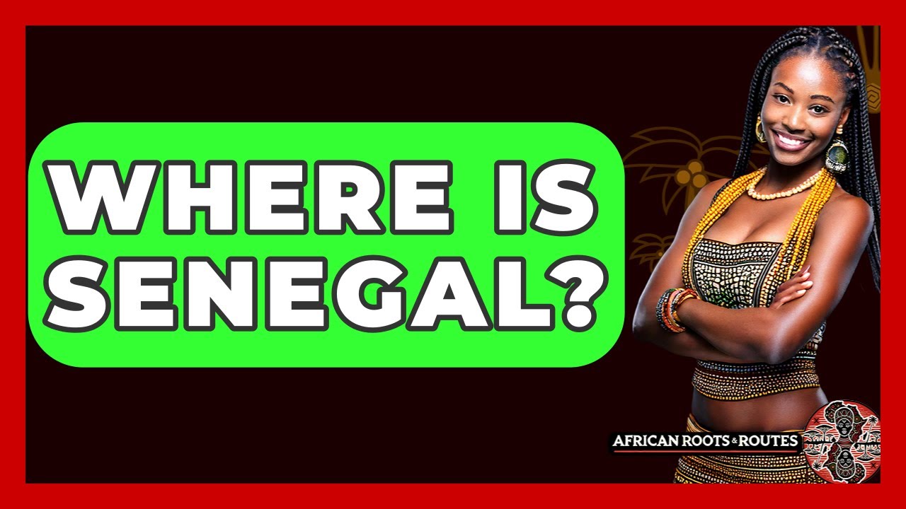 Where Is Senegal? - African Roots And Routes
