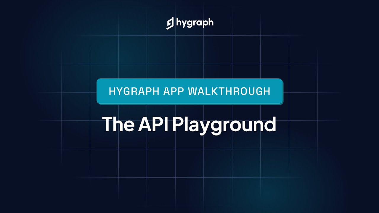 Hygraph Studio App Walkthrough - The API Playground