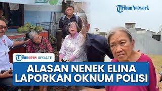 Alasan Nenek Elina Laporkan Oknum Polisi ke Polda Jatim seusai Rumahnya Dirobohkan Samuel & Yasin