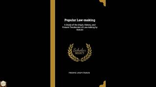 Popular Law-making: A Study of the Origin, History, and Present Tendencies of Law