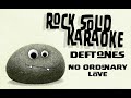 Deftones - No Ordinary Love (karaoke)