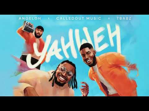 YAHWEH: Angeloh X Calledout Music X TBabz