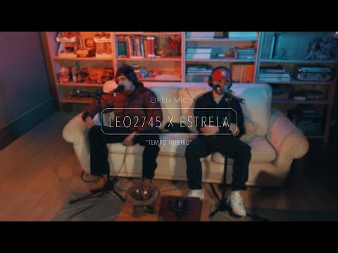 LEO2745 X OESTRELA - "TEMPO INTEIRO" (LIVE PERFORMANCE) | OPEN MIC