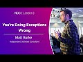 You Re Doing Exceptions Wrong Matt Burke NDC London 2025