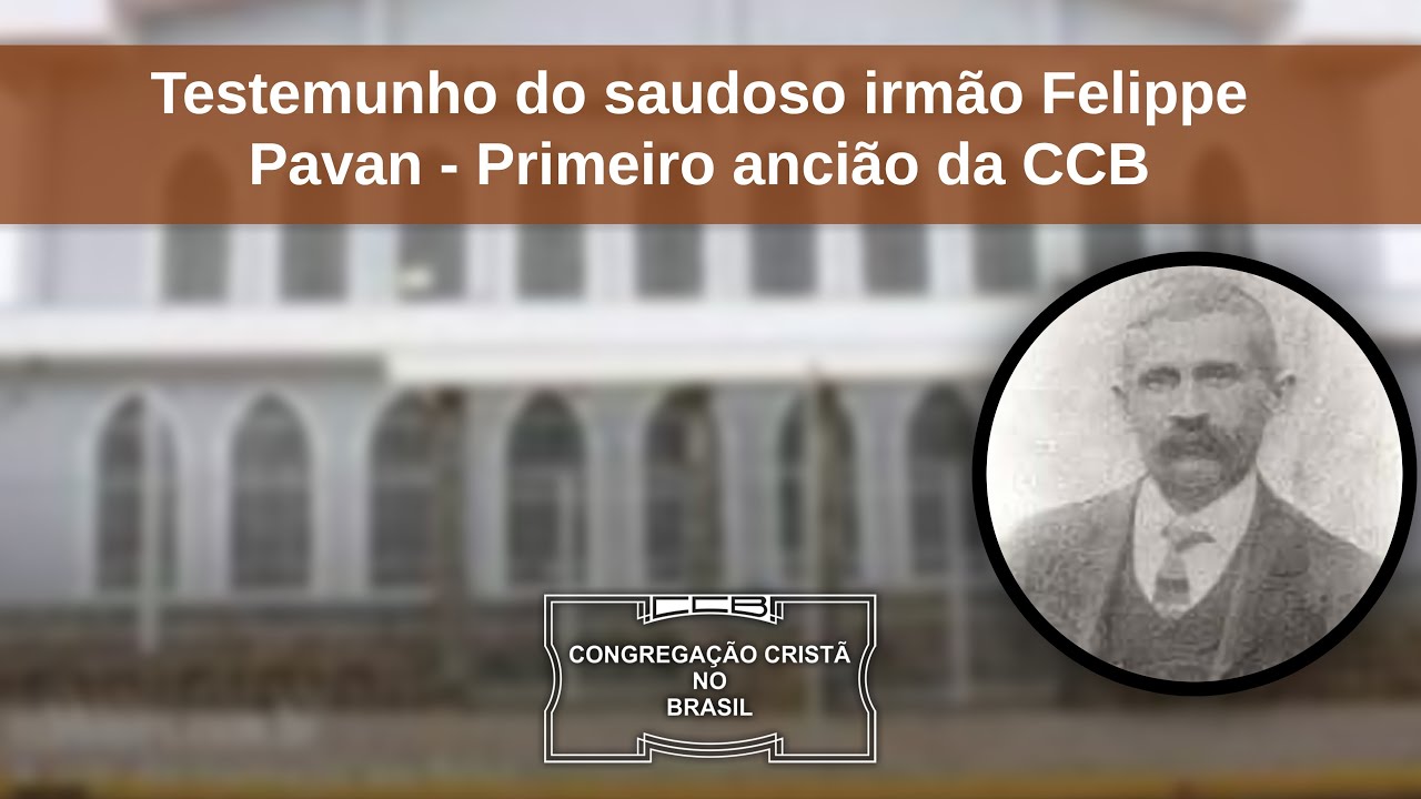 O primeiro ancião da CCB - testemunho do saudoso irmão Felippe Pavan
