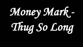 Money Mark - Thug So Long