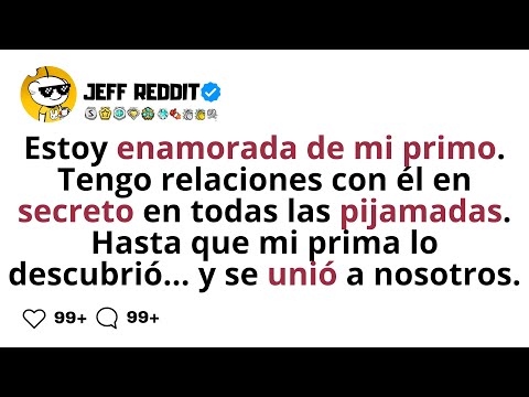 Estoy enamorada de mi primo. Tengo relaciones con él en secreto en todas las pijamadas.