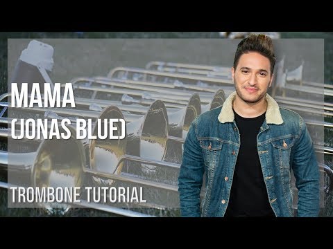 How to play Mama by Jonas Blue on Trombone (Tutorial)