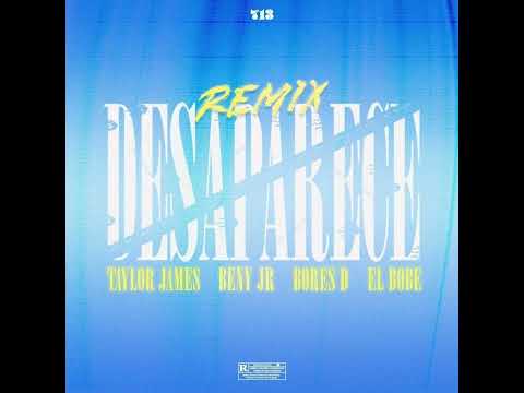 Desaparece (Remix) - Beny Jr & Taylor James Ft. El Bobe & Bores D
