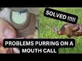 PROBLEMS PURRING ON A MOUTH CALL SOLVED