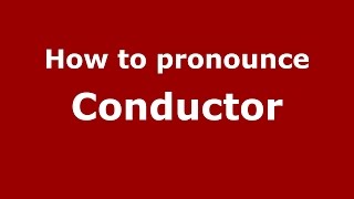 How to pronounce Conductor