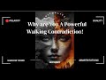 Why  Are You A Powerful Walking Contradiction!
