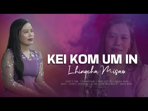 Kei Koma Um In - Lhingcha Misao - Lyrics & Tune: T Pumkhothang