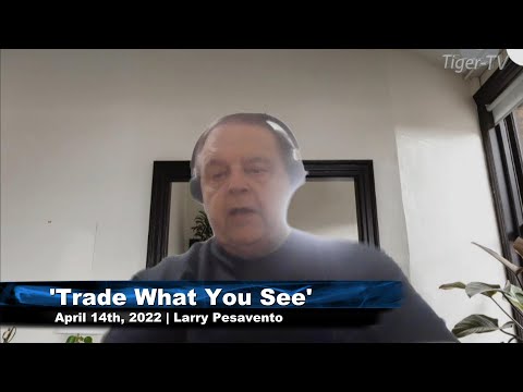 April 14th, Trade What You See with Larry Pesavento n on TFNN - 2022