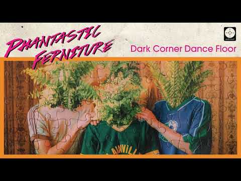 Phantastic Ferniture - Dark Corner Dance Floor [OFFICIAL AUDIO]